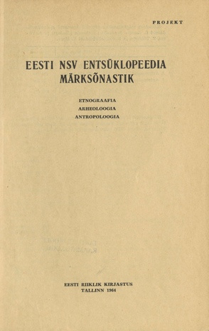 Eesti NSV entsüklopeedia märksõnastik. projekt / Etnograafia. Arheoloogia. Antropoloogia