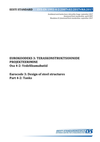 EVS-EN 1993-4-2:2007+A1:2017+NA:2017 Eurokoodeks 3 : teraskonstruktsioonide projekteerimine. Osa 4-2, Vedelikumahutid = Eurocode 3 : design of steel structures. Part 4-2, Tanks 