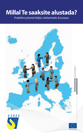 Millal Te saaksite alustada? : praktiline juhend tööjõu värbamiseks Euroopas