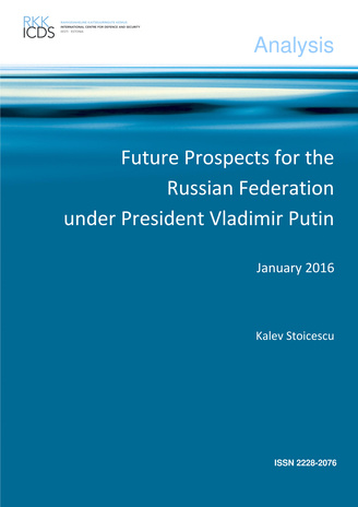 Future prospects for the Russian Federation under president Vladimir Putin : January 2016 ; (Analysis / Rahvusvaheline Kaitseuuringute Keskus ; 2016)
