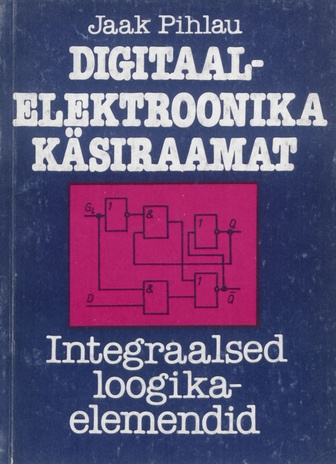 Digitaalelektroonika käsiraamat : integraalsed loogikaelemendid 