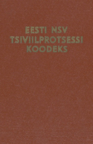 Eesti NSV tsiviilprotsessi koodeks : [koos ENSV seadusega 12. juunist 1964. a. koodeksi kinnitamise ja kehtestamise kohta 1. jaan. 1965. a.]
