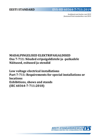 EVS-HD 60364-7-711:2019 Madalpingelised elektripaigaldised. Osa 7-711, Nõuded eripaigaldistele ja -paikadele. Näitused, esitused ja stendid = Low-voltage electrical installations. Part 7-711, Requirements for special installations or locations. Exhibit...
