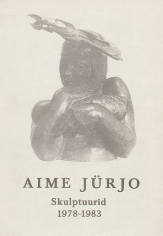 Aime Jürjo : skulptuurid, 1978-1983, Kunstisalongis 1. 09-18. 09. 1983