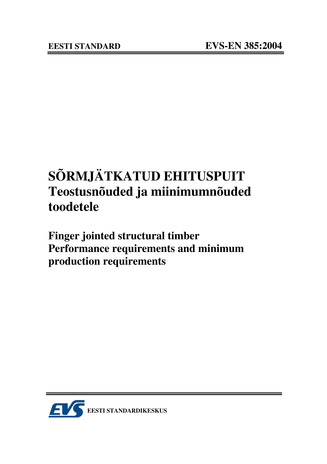EVS-EN 385:2004 Sõrmjätkatud ehituspuit : teostusnõuded ja miinimumnõuded toodetele = Finger jointed structural timber : performance requirements and minimum production requirements