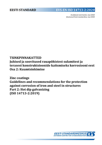 EVS-EN ISO 14713-2:2020 Tsinkpinnakatted : juhised ja soovitused rauapõhistest sulamitest ja terasest konstruktsioonide kaitsmiseks korrosiooni eest. Osa 2, Kuumtsinkimine = Zinc coatings : guidelines and recommendations for the protection against corr...