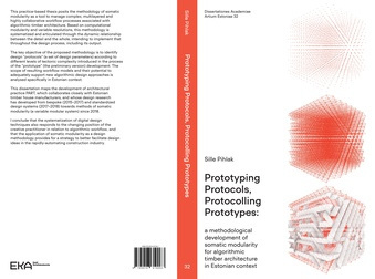 Prototyping protocols, protocolling prototypes : a methodological development of somatic modularity for algorithmic timber architecture in Estonian context : doctoral thesis = Prototüüpides protokolle, protokollides prototüüpe : puitarhitektuuri somaat...
