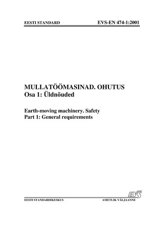 EVS-EN 474-1:2001 Mullatöömasinad. Ohutus. Osa 1 : üldnõuded = Earth-moving machinery. Safety. Part 1 : general requirements 