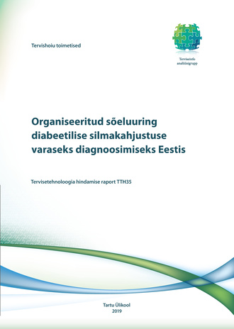 Organiseeritud sõeluuring diabeetilise silmakahjustuse varaseks diagnoosimiseks Eestis : tervisetehnoloogia hindamise raport TTH35 