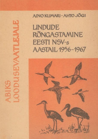 Lindude rõngastamine Eesti NSV-s aastail 1956-1967 = Die Vogelberingung in den Estnischen SSR in den Jahren 1956-1967 = Кольцевание птиц в Эстонской ССР в 1956-1967 годах 
