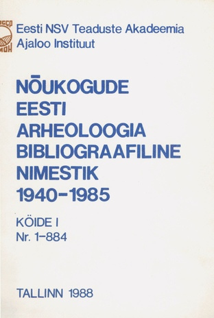 Nõukogude Eesti arheoloogia bibliograafiline nimestik 1940-1985. 1. köide 