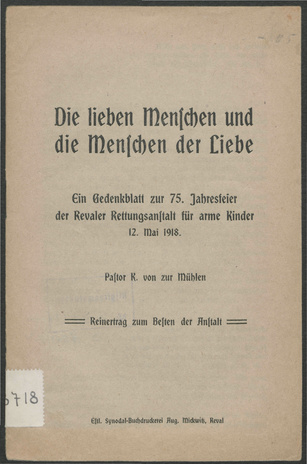Die lieben Menschen und die Menschen der Liebe : ein Gedenkblatt zur 75. Jahresfeier der Revaler Rettungsanstalt für arme Kinder 12. Mai 1918 