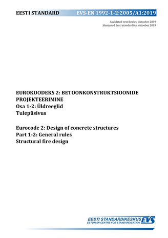 EVS-EN 1992-1-2:2005/A1:2019 Eurokoodeks 2 : betoonkonstruktsioonide projekteerimine. Osa 1-2, Üldreeglid. Tulepüsivus = Eurocode 2 : design of concrete structures. Part 1-2, General rules. Structural fire design 
