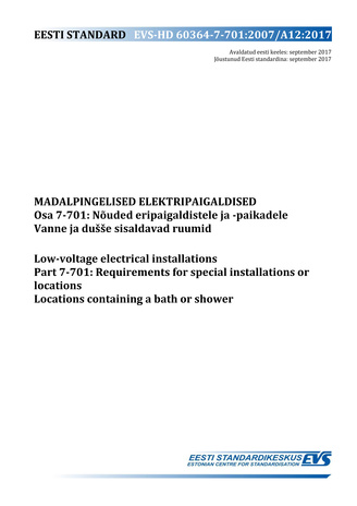 EVS-HD 60364-7-701:2007/A12:2017 Madalpingelised elektripaigaldised. Osa 7-701, Nõuded eripaigaldistele ja -paikadele. Vanne ja dušše sisaldavad ruumid = Low-voltage electrical installations. Part 7-701, Requirements for special installations or locati...