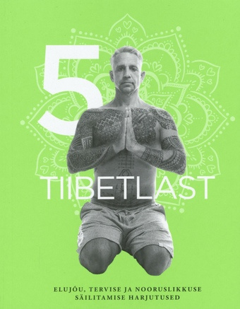 5 tiibetlast : elujõu, tervise ja nooruslikkuse säilitamise harjutused 