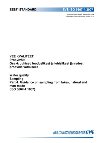 EVS-ISO 5667-4:2007 Vee kvaliteet : proovivõtt. Osa 4, Juhised looduslikest ja tehislikest järvedest proovide võtmiseks = Water quality : sampling. Part 4, Guidance on sampling from lakes, natural and man-made (ISO 5667-4:1987) 