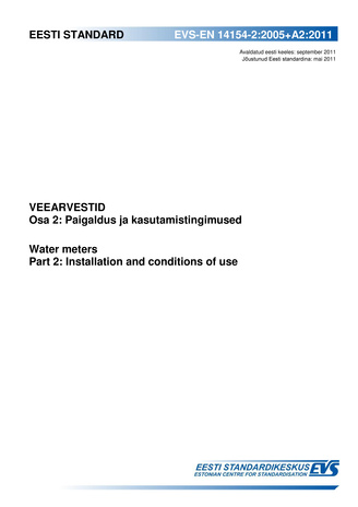 EVS-EN 14154-2:2005+A2:2011 Veearvestid. Osa 2, Paigaldus ja kasutamistingimused = Water meters. Part 2, Installation and conditions of use