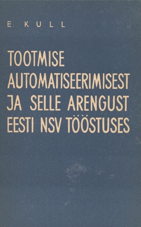Tootmise automatiseerimisest ja selle arengust Eesti NSV tööstuses