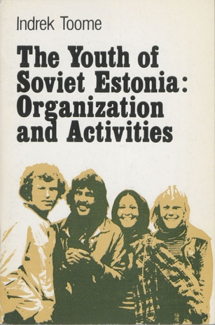 The youth of Soviet Estonia : organization and activities 