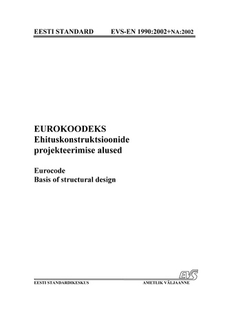 EVS-EN 1990:2002+NA:2002 Eurokoodeks : ehituskonstruktsioonide projekteerimise alused = Eurocode : basis of structural design 