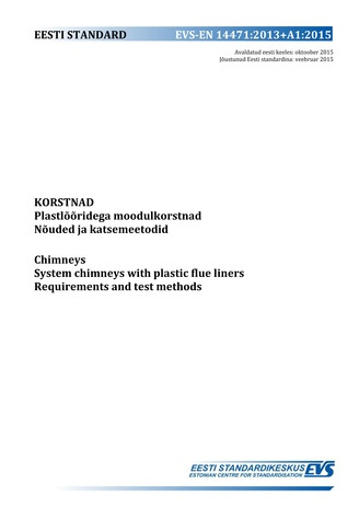 EVS-EN 14471:2013+A1:2015 Korstnad : plastlõõridega moodulkorstnad. Nõuded ja katsemeetodid = Chimneys : system chimneys with plastic flue liners. Requirements and test methods 