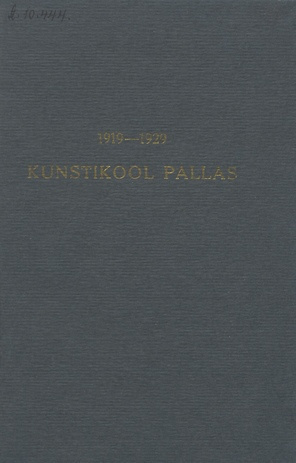 Kunstikool Pallas Tartu : 1919-1929 = Ecole des beaux-arts Pallas Tartu, Estonie : 1919-1929