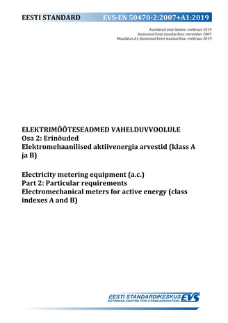 EVS-EN 50470-2:2007+A1:2019 Elektrimõõteseadmed vahelduvvoolule. Osa 2, Erinõuded. Elektromehaanilised aktiivenergia arvestid (klass A ja B) = Electricity metering equipment (a.c.). Part 2, Particular requirements. Electromechanical meters for active e...