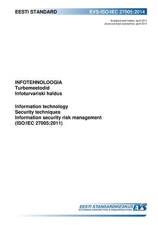 EVS-ISO/IEC 27005:2014 Infotehnoloogia : turbemeetodid. Infoturvariski haldus = Information technology : security techniques. Information security risk management (ISO/IEC 27005:2011) 