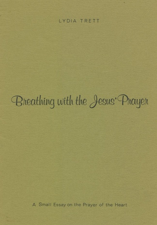 Breathing with the Jesus' Prayer : a small essay on the prayer of the heart 