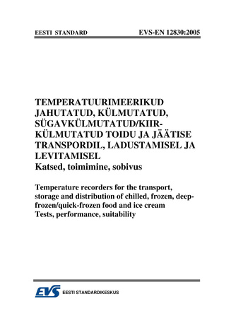 EVS-EN 12830:2005 Temperatuurimeerikud jahutatud, külmutatud, sügavkülmutatud/kiirkülmutatud toidu ja jäätise transpordil, ladustamisel ja levitamisel : katsed, toimimine, sobivus = Temperature recorders and thermometers for the transpo...