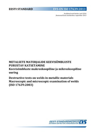 EVS-EN ISO 17639:2013 Metalsete materjalide keevisõmbluste purustav katsetamine : keevisõmbluste makroskoopiline ja mikroskoopiline uuring = Destructive tests on welds in metallic materials : macroscopic and microscopic examination of welds (ISO 17639:...