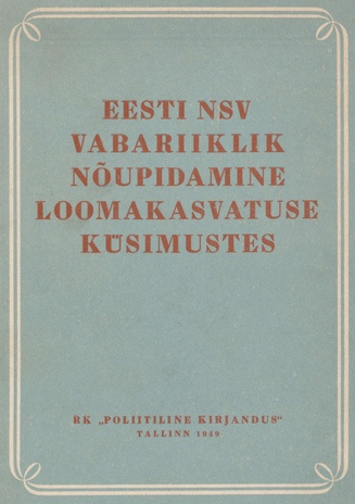 Eesti NSV Vabariiklik nõupidamine loomakasvatuse küsimustes 24.-27. maini 1948 :  [kõned, ettekanded ja otsused]