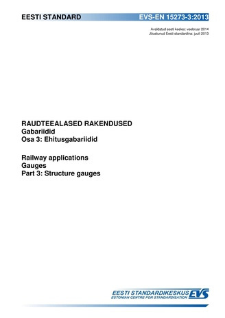 EVS-EN 15273-3:2013 Raudteealased rakendused : gabariidid. Osa 3, Ehitusgabariidid = Railway applications : gauges. Part 3, Structure gauges 