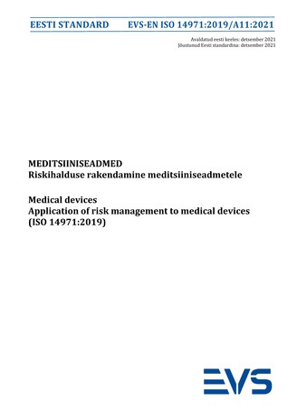 EVS-EN ISO 14971:2019/A11:2021 Meditsiiniseadmed : riskihalduse rakendamine meditsiiniseadmetele = Medical devices : application of risk management to medical devices (ISO 14971:2019) 