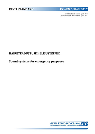 EVS-EN 50849:2017 Häireteadustuse helisüsteemid = Sound systems for emergency purposes 