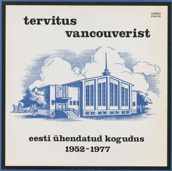 Tervitus Vancouverist : Eesti Ühendatud Kogudus 1952-1977