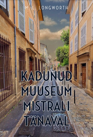 Kadunud muuseum Mistrali tänaval : Provence'i põnevuslugu 