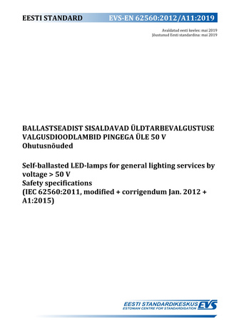 EVS-EN 62560:2012/A11:2019 Ballastseadist sisaldavad üldtarbevalgustuse valgusdioodlambid pingega üle 50 V : ohutusnõuded = Self-ballasted LED-lamps for general lighting services by voltage > 50 V : safety specifications (IEC 62560:2011, modified+corri...