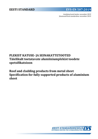 EVS-EN 507:2019 Plekist katuse- ja seinakattetooted : täielikult toetatavate alumiiniumist toodete spetsifikatsioon = Roof and cladding products from metal sheet : specification for fully supported products of aluminium sheet 