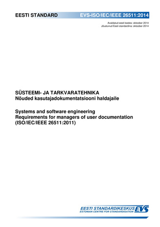 EVS-ISO/IEC/IEEE 26511:2014 Süsteemi- ja tarkvaratehnika : nõuded kasutajadokumentatsiooni haldajaile = Systems and software engineering : requirements for managers of user documentation (ISO/IEC/IEEE 26511:2011) 