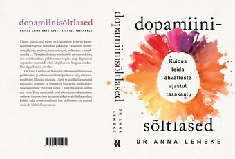 Dopamiinisõltlased : kuidas leida ahvatluste ajastul tasakaalu 