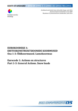 EVS-EN 1991-1-3:2006+A1:2016+NA:2016 Eurokoodeks 1 : ehituskonstruktsioonide koormused. Osa 1-3, Üldkoormused. Lumekoormus = Eurocode 1 : actions on structures. Part 1-3, General actions. Snow loads 