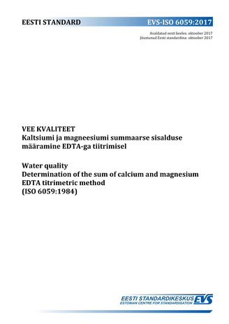 EVS-ISO 6059:2017 Vee kvaliteet : kaltsiumi ja magneesiumi summaarse sisalduse määramine EDTA-ga tiitrimisel = Water quality : determination of the sum of calcium and magnesium EDTA titrimetric method (ISO 6059:1984) 