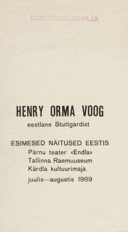 Henry Orma Voog, eestlane Stuttgardist : esimesed näitused Eestis : Pärnu teater "Endla", Tallinna Raemuuseum, Kärdla kultuurimaja, juulis-augustis 1989 : nimestik 