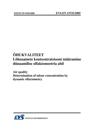 EVS-EN 13725:2005 Õhukvaliteet. Lõhnaainete kontsentratsiooni määramine dünaamilise olfaktomeetria abil = Air quality. Determination of odour concentration by dynamic olfactometry