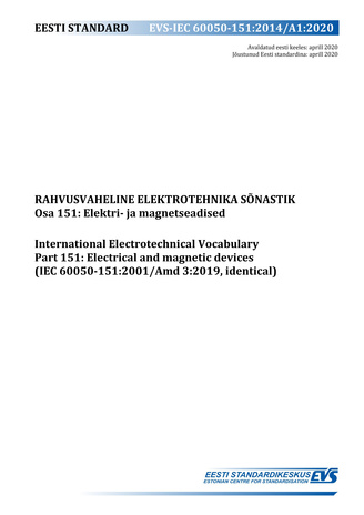 EVS-IEC 60050-151:2014/A1:2020 Rahvusvaheline elektrotehnika sõnastik. Osa 151, Elektri- ja magnetseadised = International Electrotechnical Vocabulary. Chapter 151, Electrical and magnetic devices (IEC 60050-151:2001/Amd 3:2019, identical) 