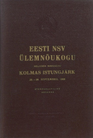 Eesti NSV Ülemnõukogu neljanda koosseisu kolmas istungjärk 25.-26. septembril 1956 : stenograafiline aruanne