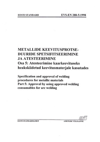 EVS-EN 288-5:1998 Metallide keevitusprotseduuride spetsifitseerimine ja atesteerimine. 5. osa, Atesteerimine kaarkeevituseks heakskiidetud keevitusmaterjale kasutades = Specification and approval of welding procedures for metallic materials. Part 5, Ap...