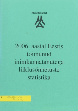 2006. aastal Eestis toimunud inimkannatanutega liiklusõnnetuste statistika ; 2007