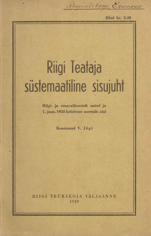 Riigi Teataja süstemaatiline sisujuht : Riigi- ja omavalitsusasutistelt antud ja 1. jaan. ... a. kehtivate normide alal ; 1938
